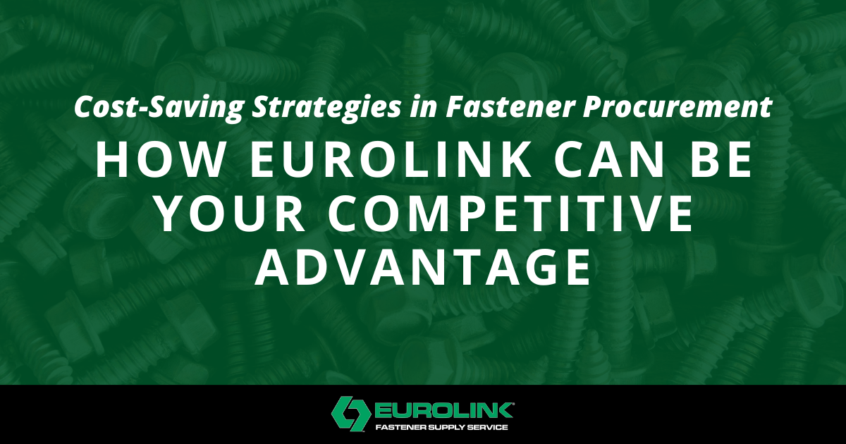 [Eurolink] Cost-Saving Strategies in Fastener Procurement How Eurolink Can Be Your Competitive Advantage