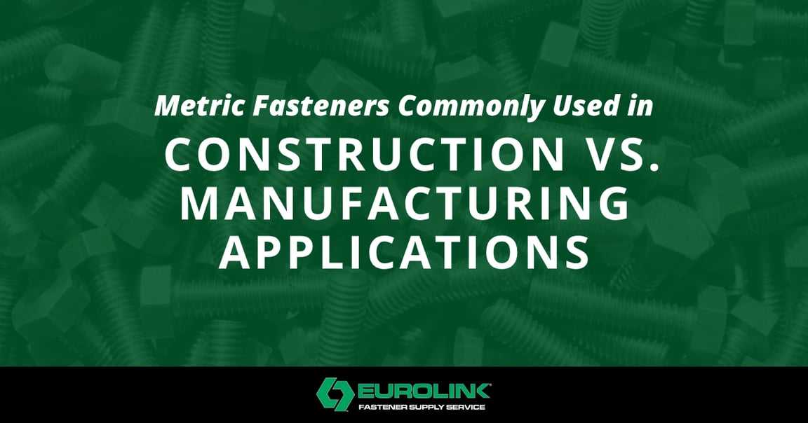 [Eurolink] Metric Fasteners Commonly Used in Construction vs. Manufacturing Applications