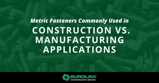 Metric Fasteners Commonly Used in Construction vs. Manufacturing Applications