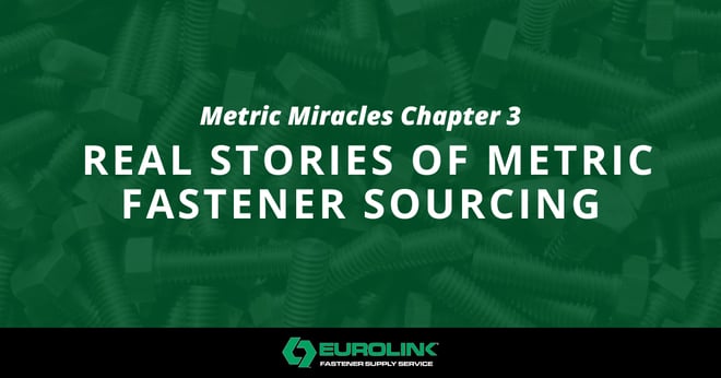 Real Stories of Metric Fastener Sourcing: Metric Miracles Chapter 3