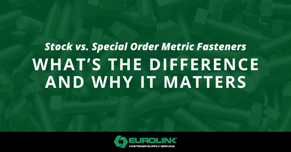 [Eurolink] Stock vs. Special Order Metric Fasteners What’s the Difference and Why It Matters