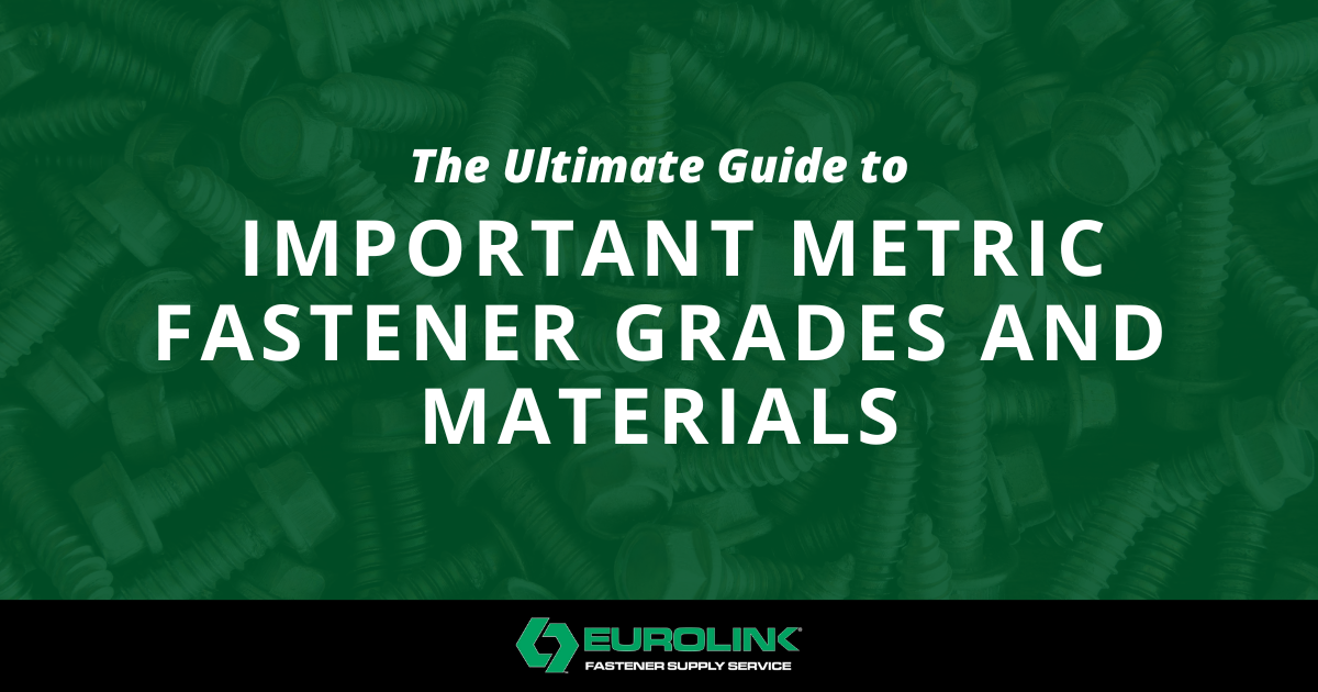 [Eurolink] The Ultimate Guide to  Important Metric Fastener Grades and Materials