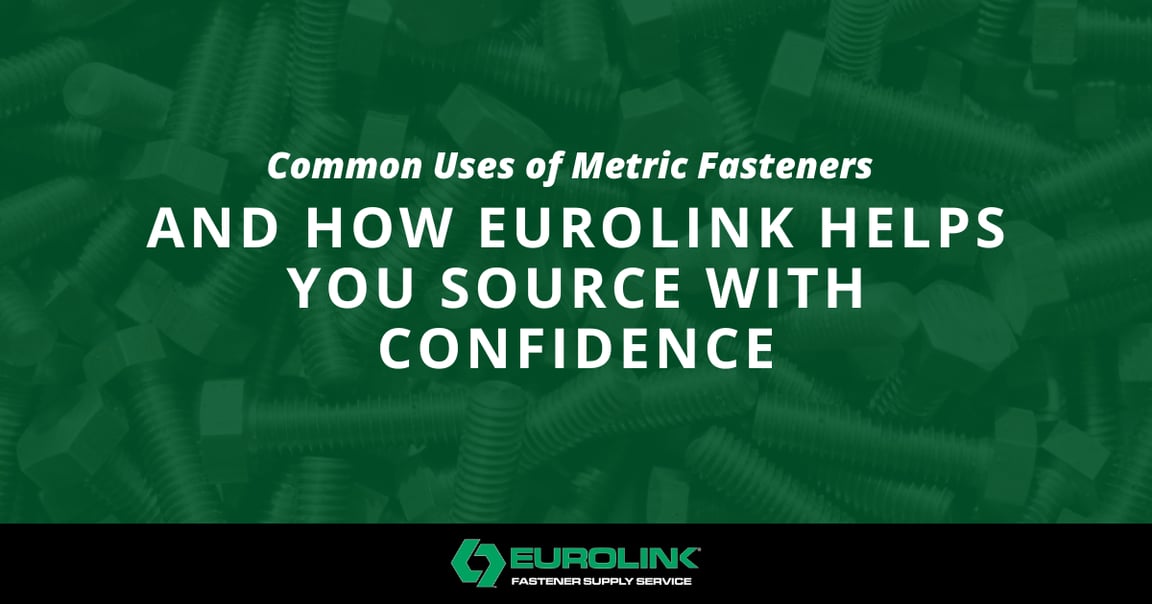 [Eurolink] Common Uses of Metric Fasteners Industries, Applications, and How Eurolink Helps You Source with Confidence