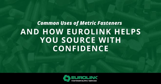 Common Uses of Metric Fasteners: Industries, Applications, and How Eurolink Helps You Source with Confidence