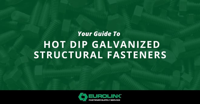 Your Guide to Hot Dip Galvanized Structural Fasteners